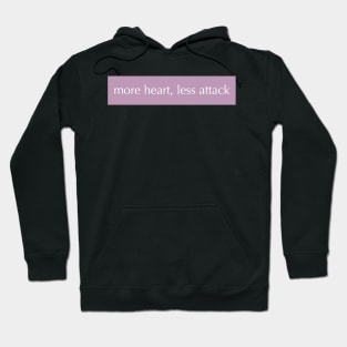 MORE HEART, LESS ATTACK Hoodie